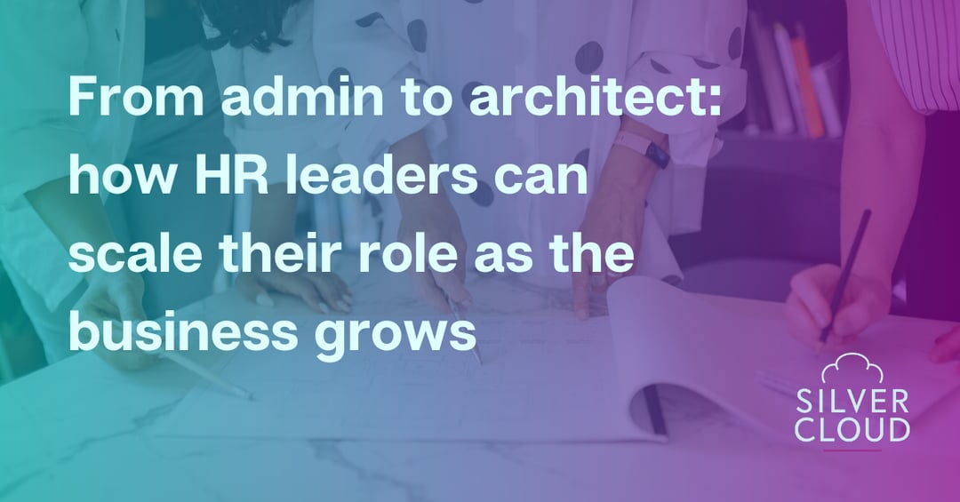 From admin to architect: how HR leaders can scale their role as the business grows