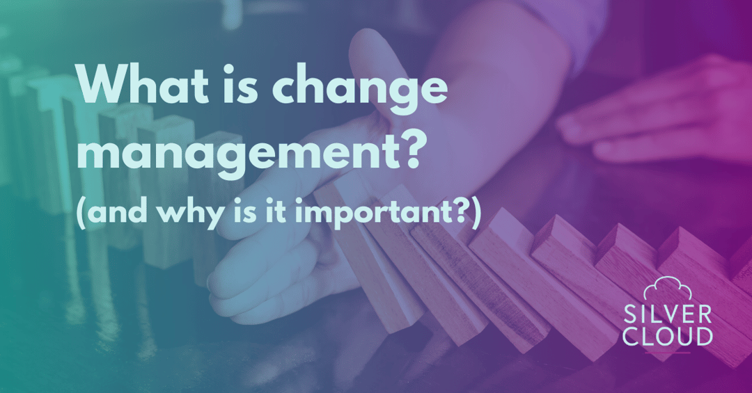 What is change management and (why is it important)?