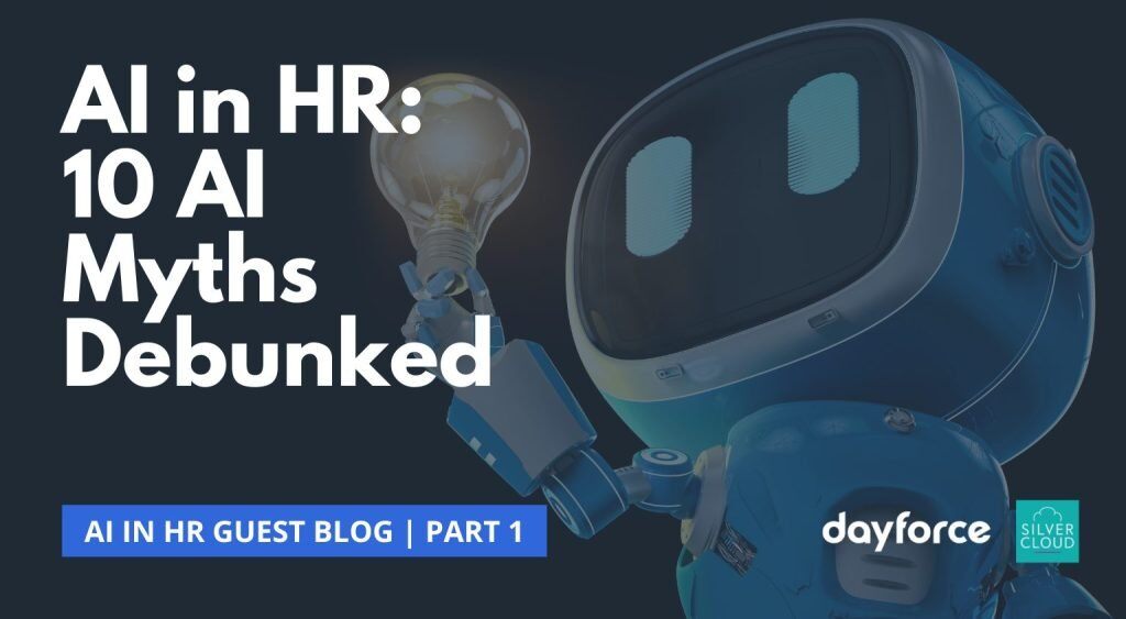 AI in HR Part 1 - 10 AI Myths Debunked - Silver Cloud & Dayforce Blog Series