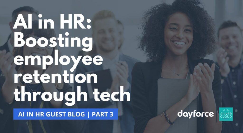 AI in HR Part 3 - Boosting employee retention through tech - Silver Cloud & Dayforce Blog Series